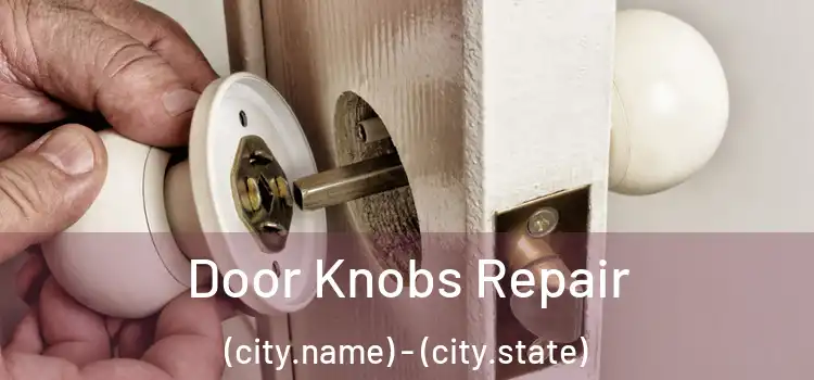 Door Knobs Repair (city.name) - (city.state)