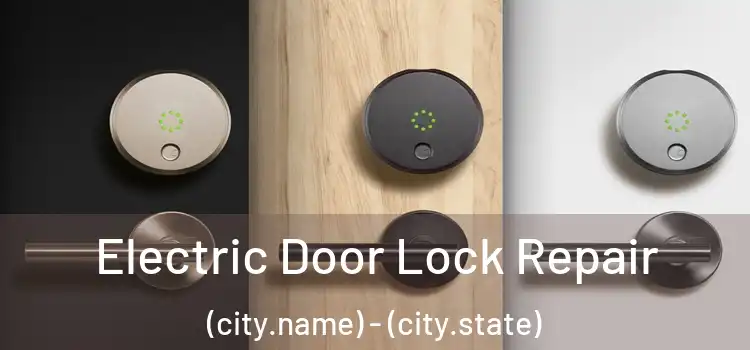 Electric Door Lock Repair (city.name) - (city.state)